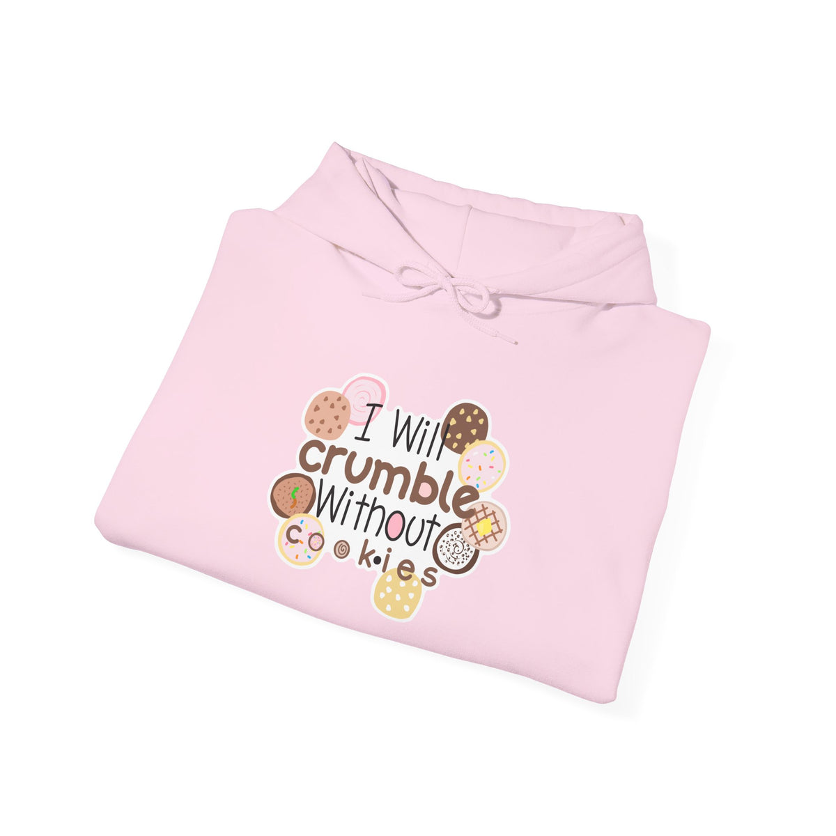 Cookie Lover Hoodie — "I Will Crumble Without Cookies" Cute Bakery Graphic Hooded Sweatshirt