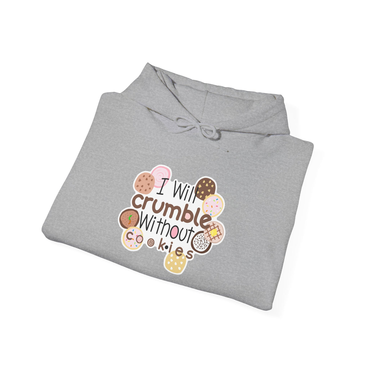 Cookie Lover Hoodie — "I Will Crumble Without Cookies" Cute Bakery Graphic Hooded Sweatshirt