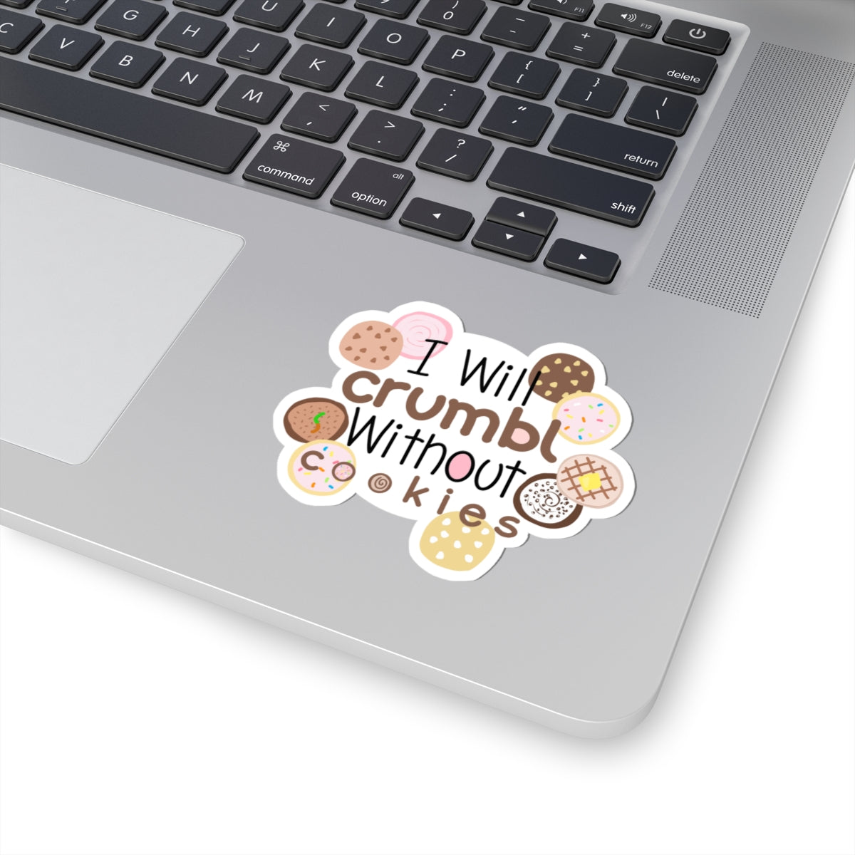 I Will Crumble Without Cookies Sticker — Cute Cookie Quote Kiss-Cut Sticker
