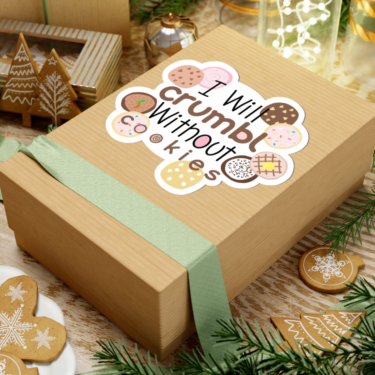 I Will Crumble Without Cookies Sticker — Cute Cookie Quote Kiss-Cut Sticker
