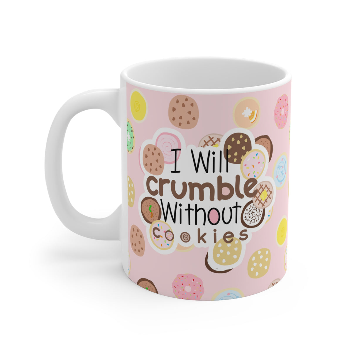I Will Crumble Without Cookies Mug — Cute Pink Cookie Pattern 11oz