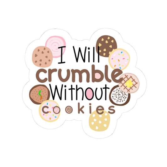 I Will Crumble Without Cookies Sticker — Cute Cookie Quote Kiss-Cut Sticker