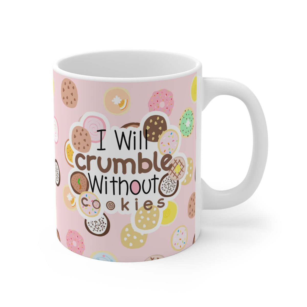 I Will Crumble Without Cookies Mug — Cute Pink Cookie Pattern 11oz