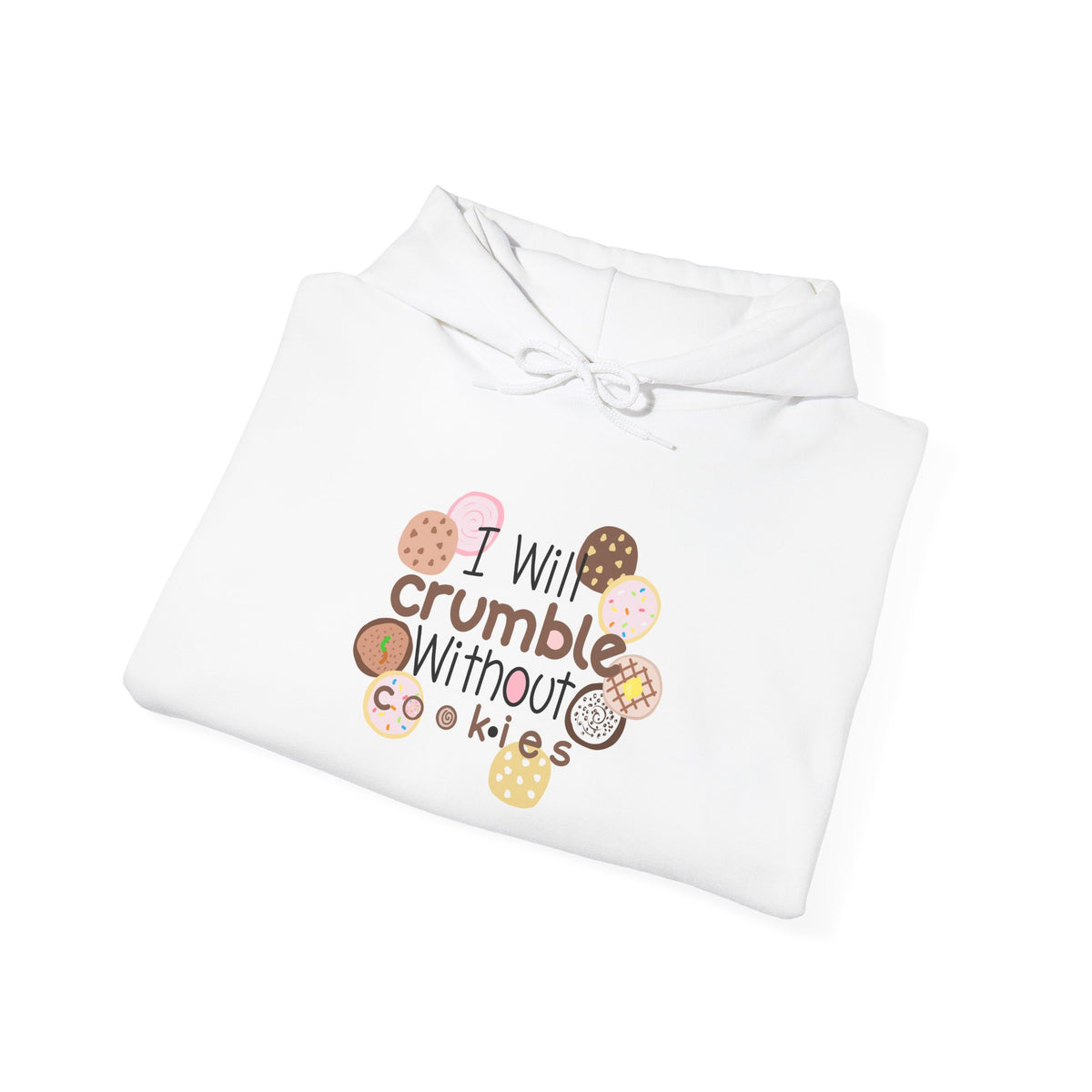 Cookie Lover Hoodie — "I Will Crumble Without Cookies" Cute Bakery Graphic Hooded Sweatshirt