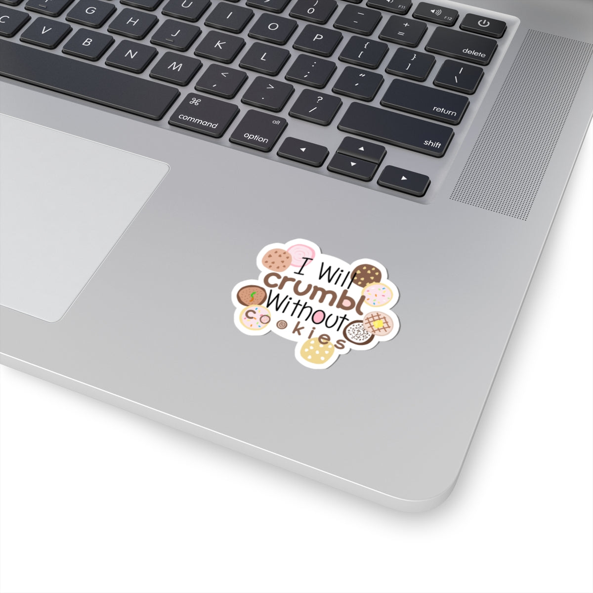 I Will Crumble Without Cookies Sticker — Cute Cookie Quote Kiss-Cut Sticker